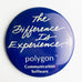 The Difference Is Experience Polygon Communication Software Button Pin